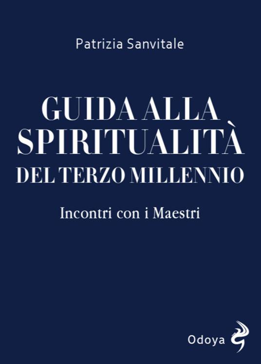 Guida alla spiritualità del terzo millennio. Incontri con i Maestri - Patrizia Sanvitale - copertina