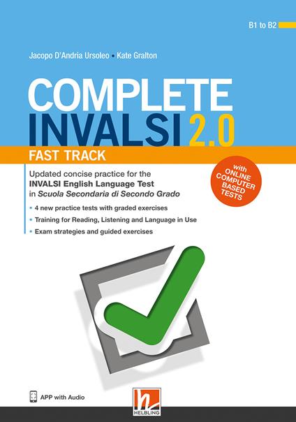 Complete INVALSI 2.0. Updated comprehensive practice for the INVALSI English Language Test in Scuola secondaria di secondo grado. Fast track. Con espansione online. Con Audio - Jacopo D'Andria Ursoleo,Kate Gralton - copertina