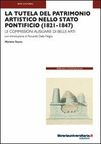 La tutela del patrimonio artistico nello Stato Pontificio (1821-1847). Le commissioni ausiliarie di Belle Arti - Mariano Nuzzo - copertina