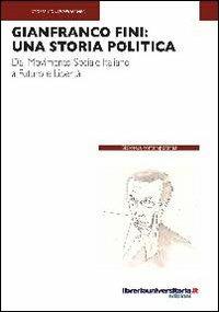 Gianfranco Fini: una storia politica. Dal Movimento Sociale Italiano a Futuro e Libertà - Alessandro Roveri - copertina