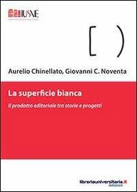 La superficie bianca - Aurelio Chinellato,Giovanni C. Noventa - copertina
