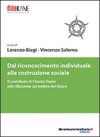 Dal riconoscimento individuale alla costruzione sociale. Il contributo di Charles Taylor alla riflessione sul welfare del futuro - Lorenzo Biagi,Vincenzo Salerno - copertina