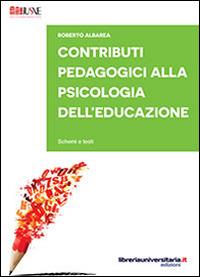 Contributi pedagogici alla psicologia dell'educazione. Schemi e testi - Roberto Albarea - copertina