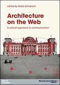Architecture on the web. A critical approach to communication - Paolo Schianchi - copertina