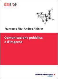 Comunicazione pubblica e d'impresa - Francesco Pira,Andrea Altinier - copertina