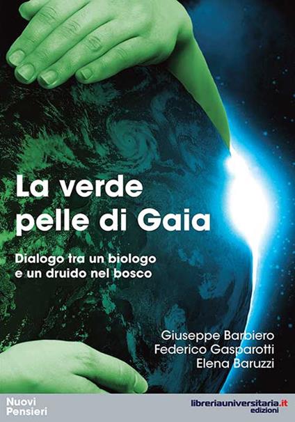 La verde pelle di Gaia. Dialogo tra un biologo e un druido nel bosco - Giuseppe Barbiero,Federico Gasparotti,Elena Baruzzi - copertina