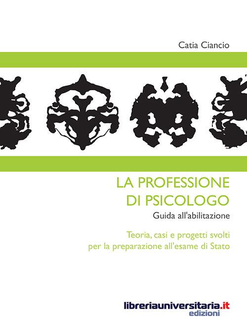 La professione di psicologo. Guida all'abilitazione - Catia Ciancio - copertina