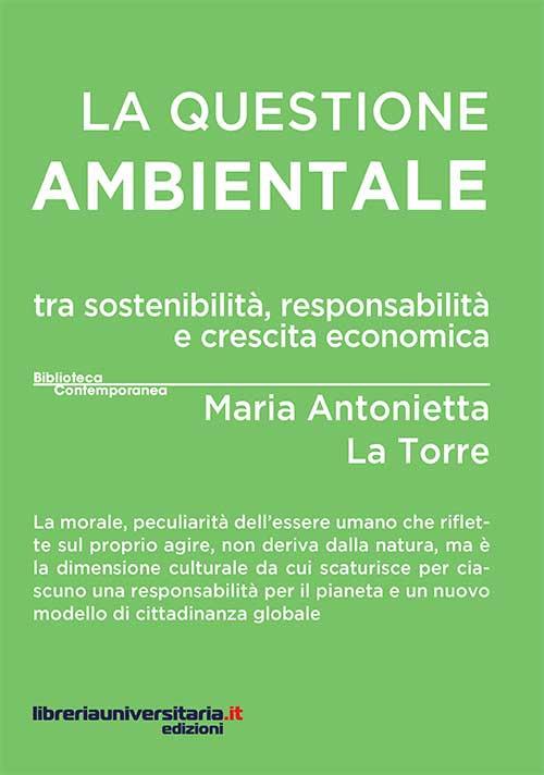 La questione ambientale tra sostenibilità, responsabilità e crescita economica - Maria Antonietta La Torre - copertina