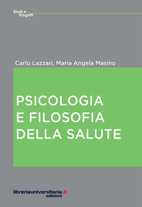 Psicologia e filosofia della salute - Carlo Lazzari,M. Angela Masino - copertina