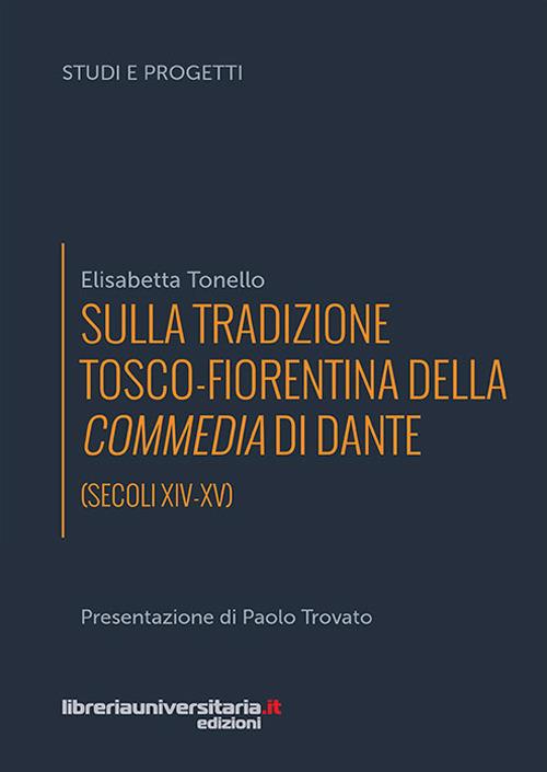 Sulla tradizione tosco-fiorentina della Commedia di Dante (secoli XIV-XV) - Elisabetta Tonello - copertina