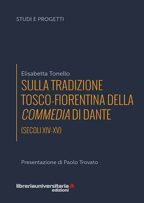 Sulla tradizione tosco-fiorentina della Commedia di Dante (secoli XIV-XV) - Elisabetta Tonello - copertina