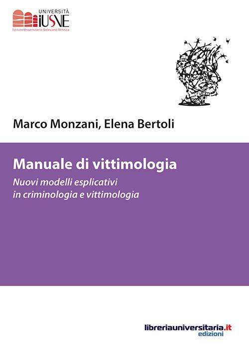 Manuale di vittimologia. Nuovi modelli esplicativi in criminologia e vittimologia - Marco Monzani,Elena Bertoli - copertina