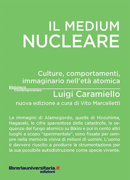 Il medium nucleare. Culture, comportamenti, immaginario nell'età atomica - Luigi Caramiello - copertina