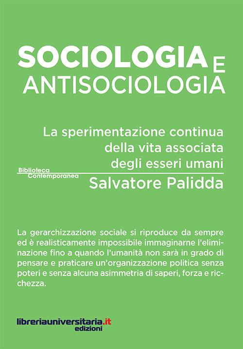 Sociologia e antisociologia. La sperimentazione continua della vita associata degli esseri umani - Salvatore Palidda - copertina
