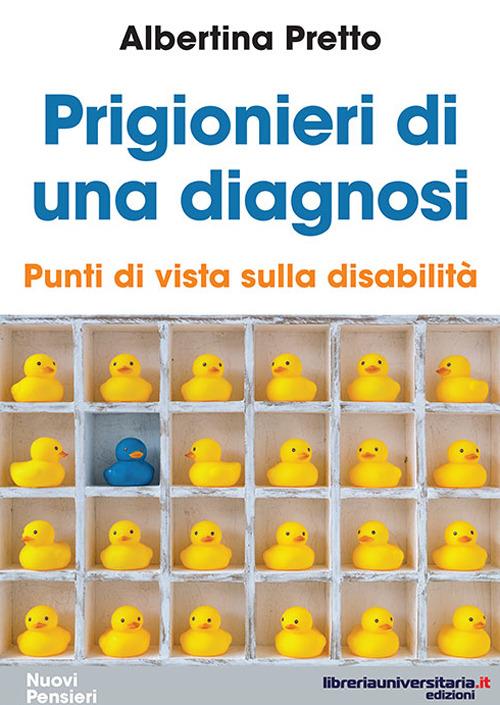 Prigionieri di una diagnosi. Punti di vista sulla disabilità - Albertina Pretto - copertina