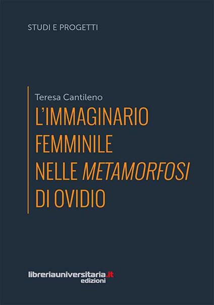 L' immaginario femminile nelle «Metamorfosi» di Ovidio - Teresa Cantileno - copertina