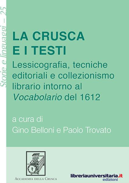 La Crusca e i testi. Lessicografia, tecniche editoriali e collezionismo librario intorno al «Vocabolario» del 1612 - copertina