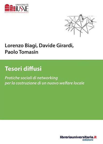 Tesori diffusi. Pratiche sociali di networking per la costruzione di un nuovo welfare locale - Lorenzo Biagi,Davide Girardi,Paolo Tomasin - copertina