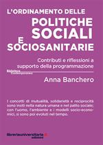 L' ordinamento delle politiche sociali e sociosanitarie. Contributi e riflessioni a supporto della programmazione