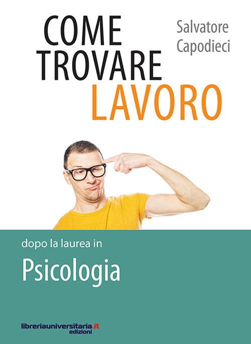 Come trovare lavoro dopo la laurea in Psicologia - Salvatore Capodieci - copertina