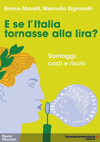 E se l'Italia tornasse alla lira? Vantaggi, costi e rischi - Enrico Marelli,Marcello Signorelli - copertina