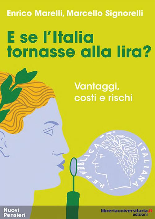 E se l'Italia tornasse alla lira? Vantaggi, costi e rischi - Enrico Marelli,Marcello Signorelli - copertina
