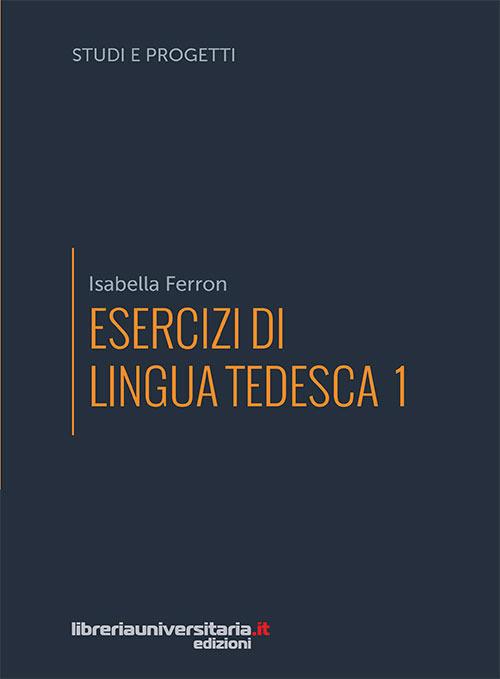 Esercizi di lingua tedesca. Vol. 1 - Isabella Ferron - copertina