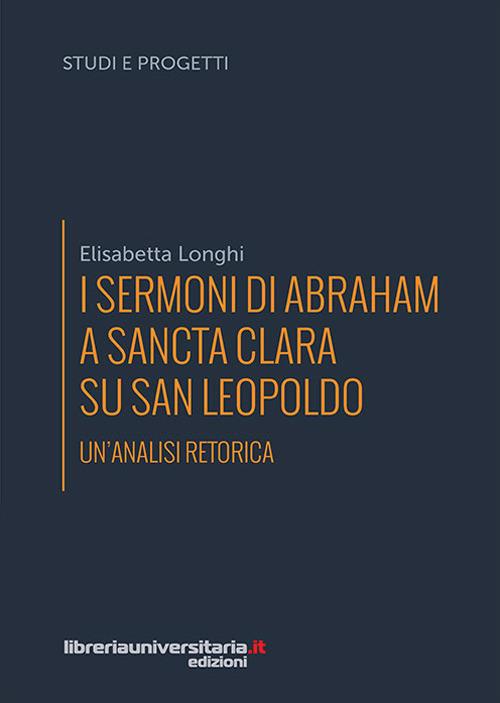 I sermoni di Abraham a Sancta Clara su san Leopoldo. Un'analisi retorica - E. Longhi - copertina