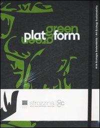 Green Platform. Arte, ecologia, sostenibilità-Art, ecology, sustainability. Catalogo della mostra (Firenze, 24 aprile-19 luglio 2009) - copertina