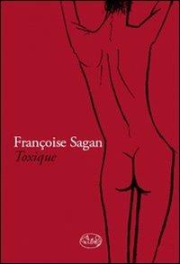 Libro Toxique. Diario delle tossicodipendenza Françoise Sagan