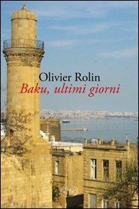 Baku, ultimi giorni - Olivier Rolin - copertina