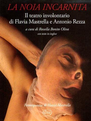 La noia incarnita. Il teatro involontario di Flavia Mastrella e Antonio Rezza - Antonio Rezza,Flavia Mastrella - copertina