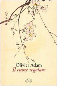 Il cuore regolare - Olivier Adam - copertina