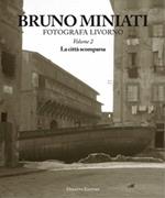 Bruno Miniati fotografa Livorno. Ediz. illustrata. Vol. 2: La città scomparsa.