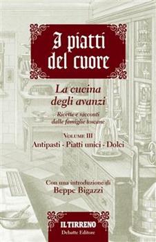 Libro I piatti del cuore. La cucina degli avanzi. Antipasti, piatti unici e dolci 