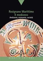 Rosignano marittimo. Il medioevo. Ambiente, economia, società