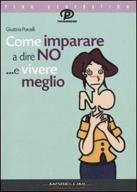 Come imparare a dire di no ...e vivere meglio - Giustina Porcelli - copertina
