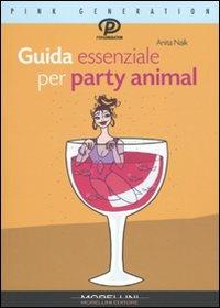 Guida essenziale per party animal - Anita Naik - copertina