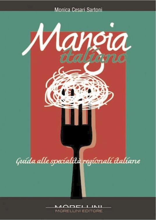 Mangia italiano. Guida alle specialità regionali italiane - Monica Cesari Sartoni - ebook