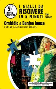 Omicidio a Banjee house e altri 26 indagini per lettori-detective - Ken Weber,S. Bozzuto,E. Guida - ebook