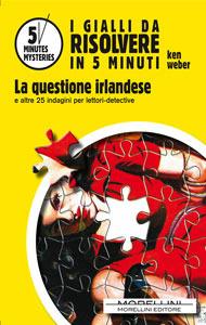 La questione irlandese e altre 27 indagini per lettori-detective - Ken Weber,M. Montis - ebook