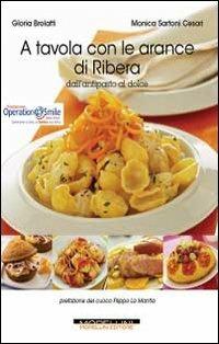 A tavola con le arance di Ribera. Dall'antipasto al dolce - Gloria Brolatti,Monica Cesari Sartoni - copertina