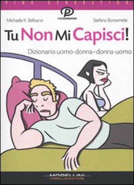 Tu non mi capisci! Dizionario uomo-donna donna-uomo - Michaela K. Bellisario,Stefano Bonometti - ebook