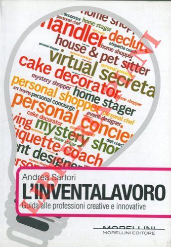 L'inventalavoro. Guida alle professioni creative e innovative