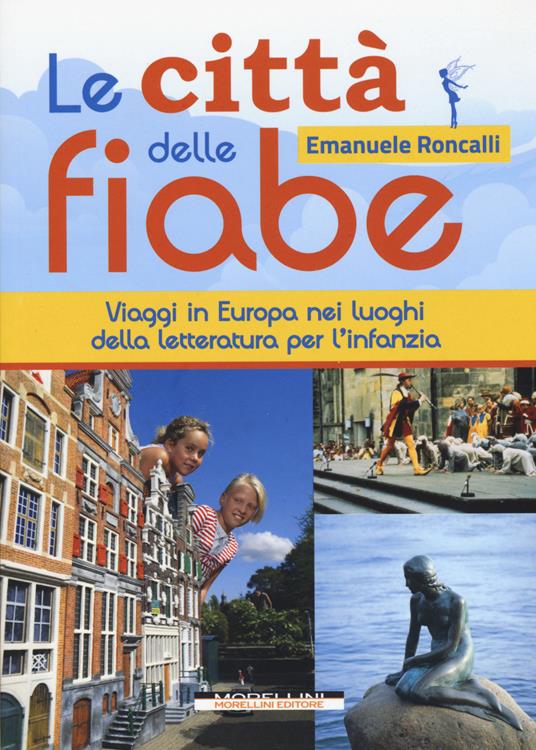 Le città delle fiabe. Viaggi in Europa nei luoghi della letteratura per l'infanzia - Emanuele Roncalli - copertina