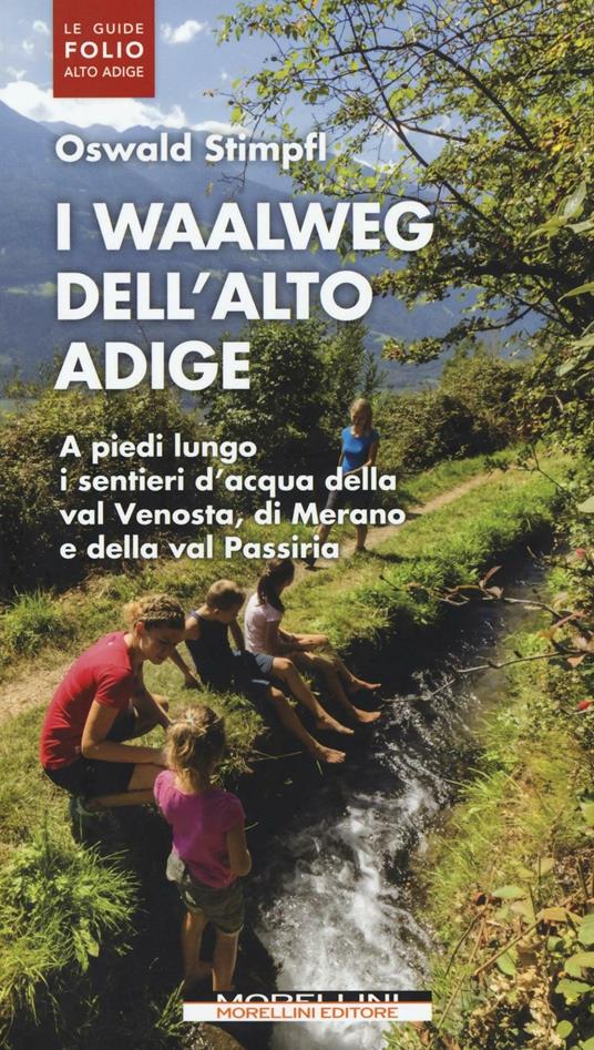 I waalweg dell'Alto Adige. A piedi lungo i sentieri d'acqua della val Venosta, di Merano e della val Passiria - Oswald Stimpfl - copertina