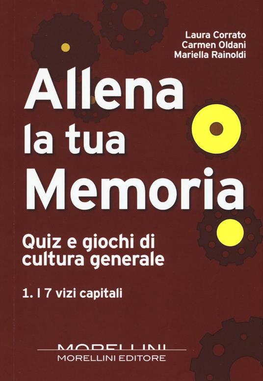 Allena la tua memoria. Quiz e giochi di cultura generale. Vol. 1: I 7 vizi capitali - Laura Corrato,Carmen Oldani,Mariella Rainoldi - copertina