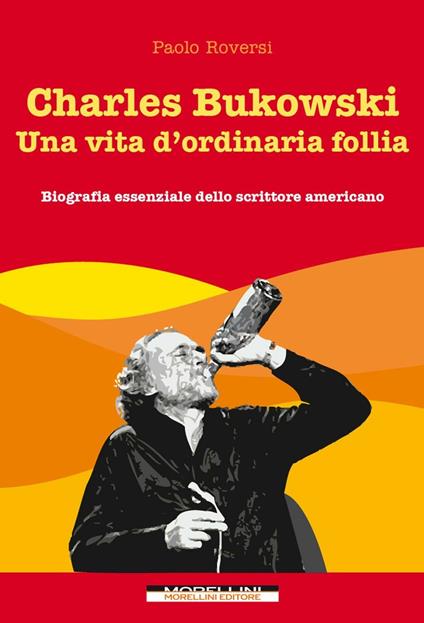 Charles Bukowski. Una vita d'ordinaria follia - Paolo Roversi - ebook