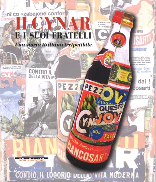 Il Cynar e i suoi fratelli. Una storia italiana irripetibile. Ediz. a colori - Antonio Dalle Molle,Marco Bertoli,Simone Marzari - copertina