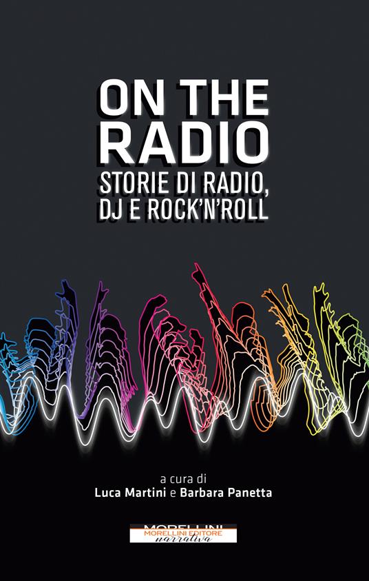 On the radio. Storie di radio, dj e rock'n'roll - Luca Martini,Barbara Panetta - ebook